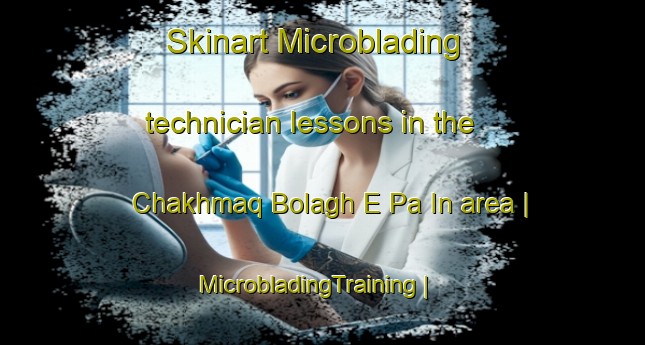 Skinart Microblading technician lessons in the Chakhmaq Bolagh E Pa In area | MicrobladingTraining | MicrobladingClasses | SkinartTraining-Islamic Republic of Iran
